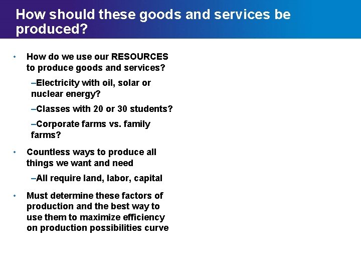 How should these goods and services be produced? • How do we use our