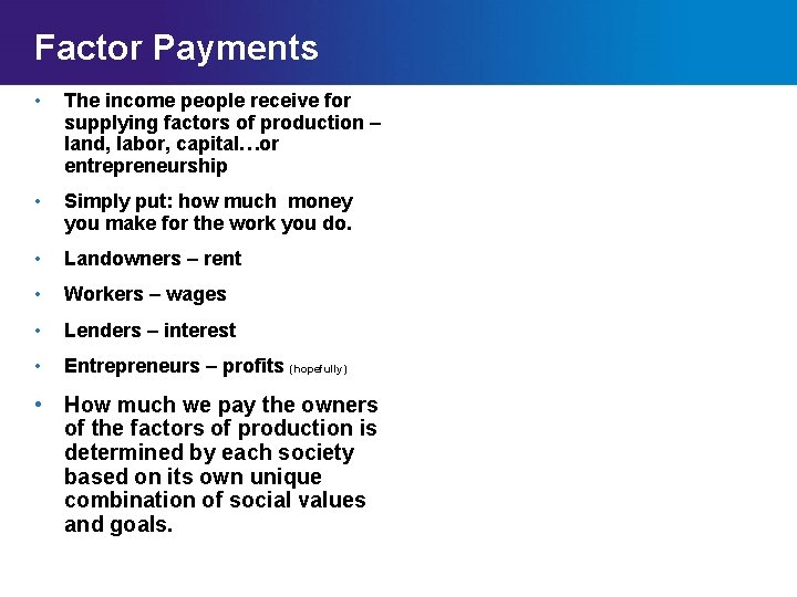 Factor Payments • The income people receive for supplying factors of production – land,