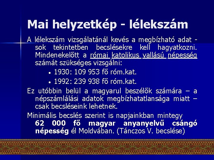 Mai helyzetkép - lélekszám A lélekszám vizsgálatánál kevés a megbízható adat - sok tekintetben