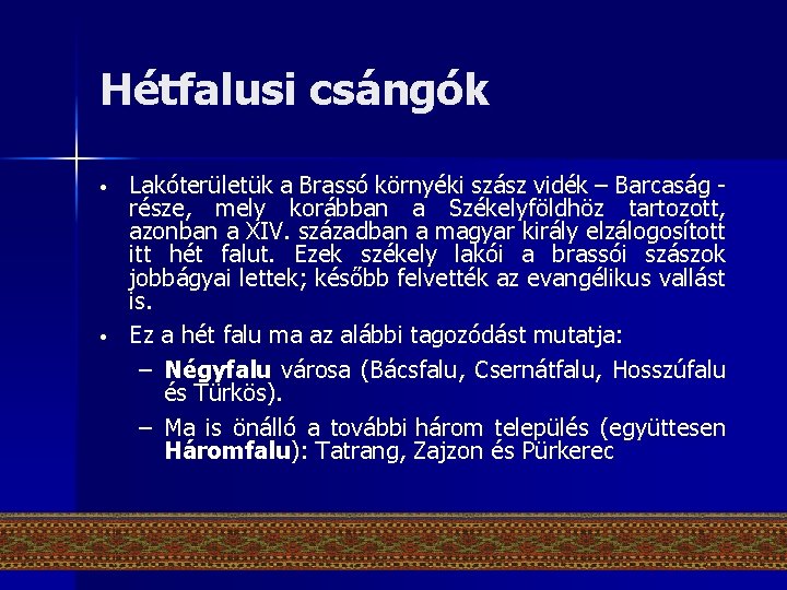 Hétfalusi csángók • • Lakóterületük a Brassó környéki szász vidék – Barcaság - része,