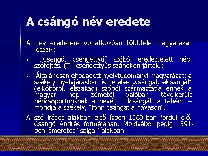 A csángó név eredete A név eredetére vonatkozóan többféle magyarázat létezik: • „Csengő, csengettyű”