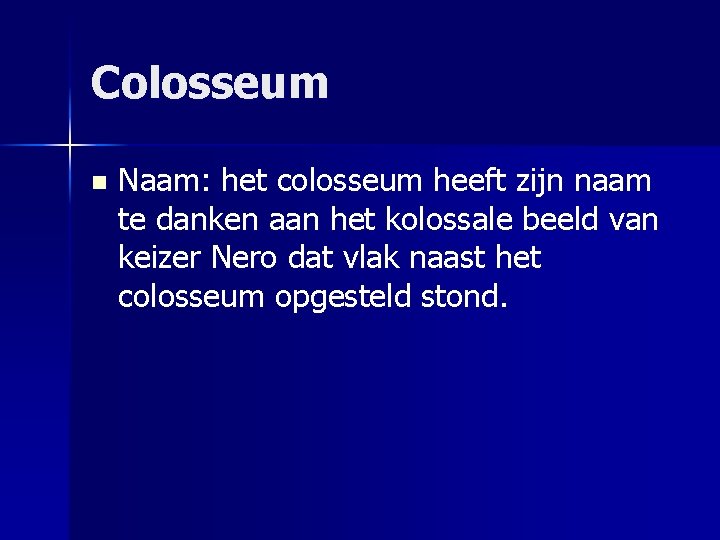 Colosseum n Naam: het colosseum heeft zijn naam te danken aan het kolossale beeld