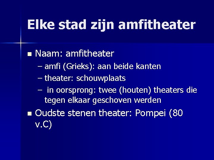 Elke stad zijn amfitheater n Naam: amfitheater – amfi (Grieks): aan beide kanten –