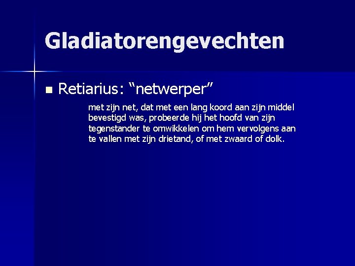 Gladiatorengevechten n Retiarius: “netwerper” met zijn net, dat met een lang koord aan zijn