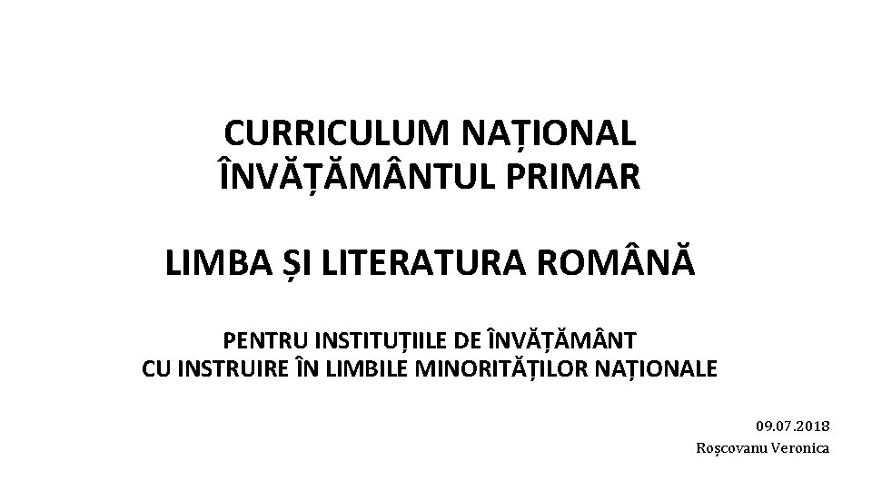 CURRICULUM NAȚIONAL ÎNVĂȚĂM NTUL PRIMAR LIMBA ȘI LITERATURA ROM NĂ PENTRU INSTITUȚIILE DE ÎNVĂȚĂM