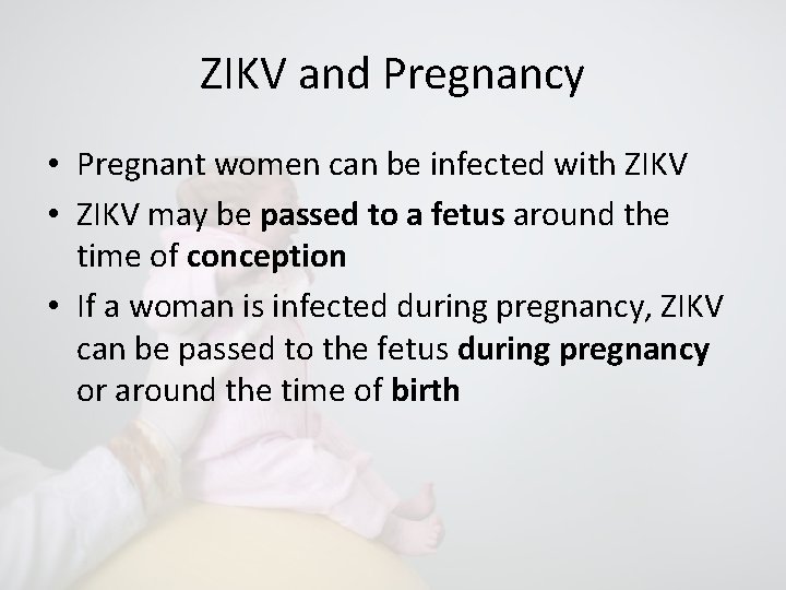 ZIKV and Pregnancy • Pregnant women can be infected with ZIKV • ZIKV may