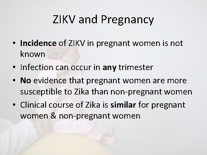 ZIKV and Pregnancy • Incidence of ZIKV in pregnant women is not known •