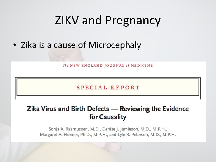 ZIKV and Pregnancy • Zika is a cause of Microcephaly 