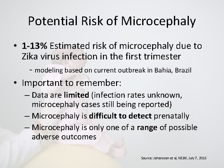 Potential Risk of Microcephaly • 1 -13% Estimated risk of microcephaly due to Zika