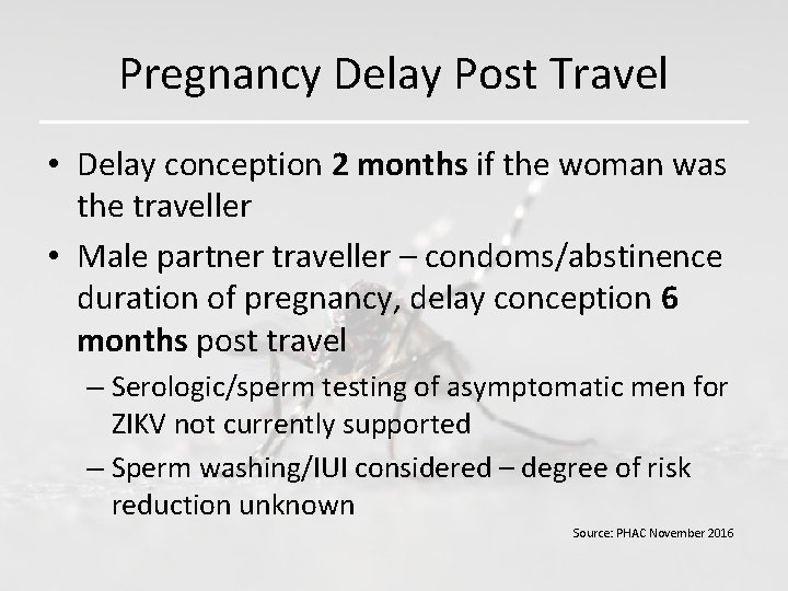 Pregnancy Delay Post Travel • Delay conception 2 months if the woman was the