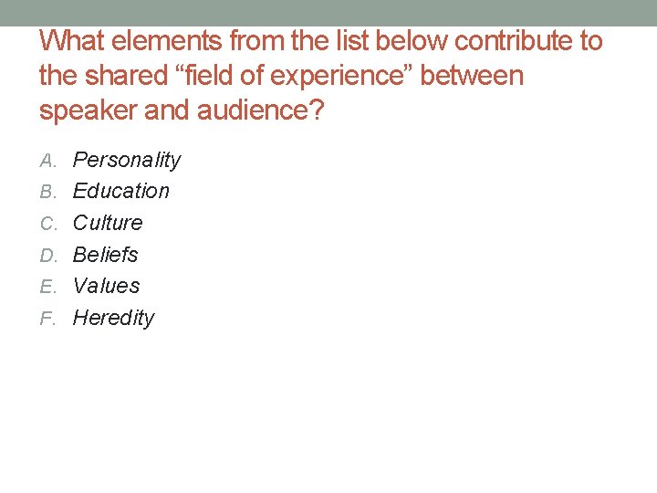 What elements from the list below contribute to the shared “field of experience” between