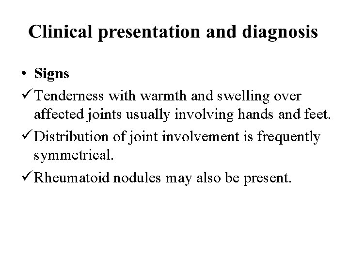  • Signs ü Tenderness with warmth and swelling over affected joints usually involving