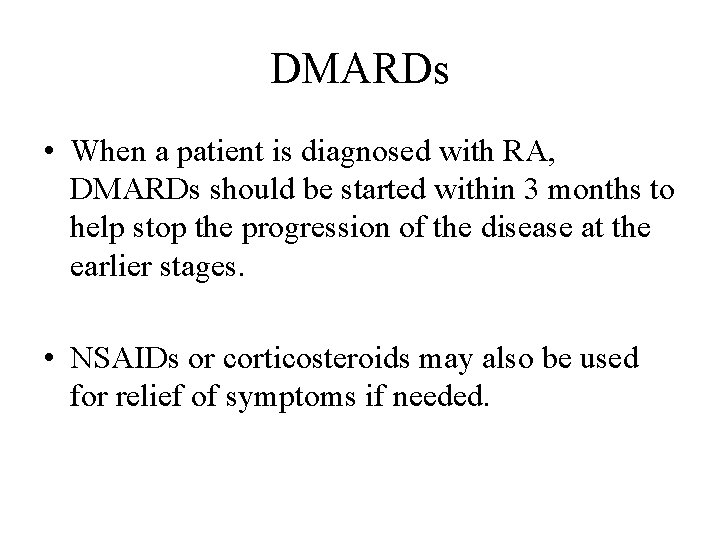 DMARDs • When a patient is diagnosed with RA, DMARDs should be started within