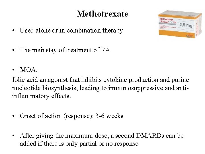 Methotrexate • Used alone or in combination therapy • The mainstay of treatment of