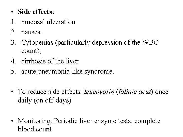  • Side effects: 1. mucosal ulceration 2. nausea. 3. Cytopenias (particularly depression of