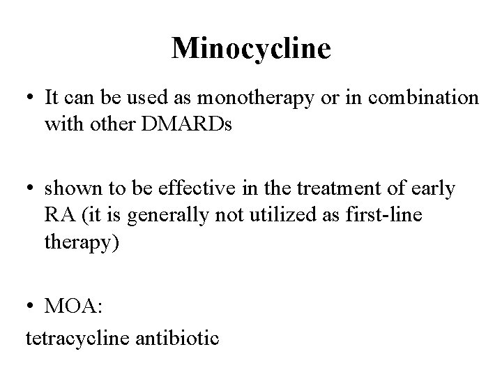 Minocycline • It can be used as monotherapy or in combination with other DMARDs
