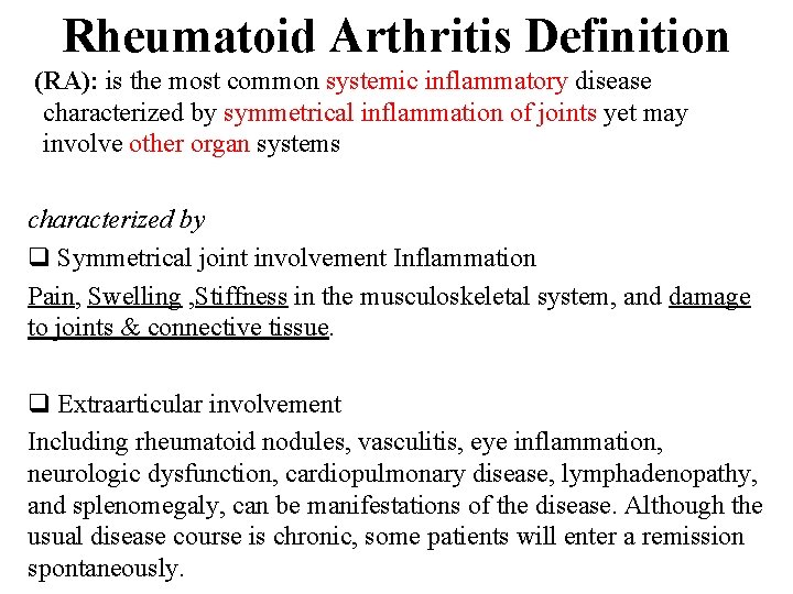 Rheumatoid Arthritis Definition (RA): is the most common systemic inflammatory disease characterized by symmetrical