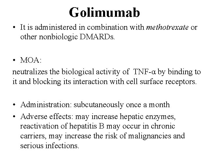 Golimumab • It is administered in combination with methotrexate or other nonbiologic DMARDs. •