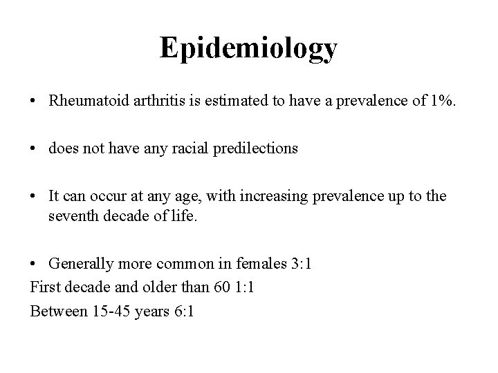 Epidemiology • Rheumatoid arthritis is estimated to have a prevalence of 1%. • does