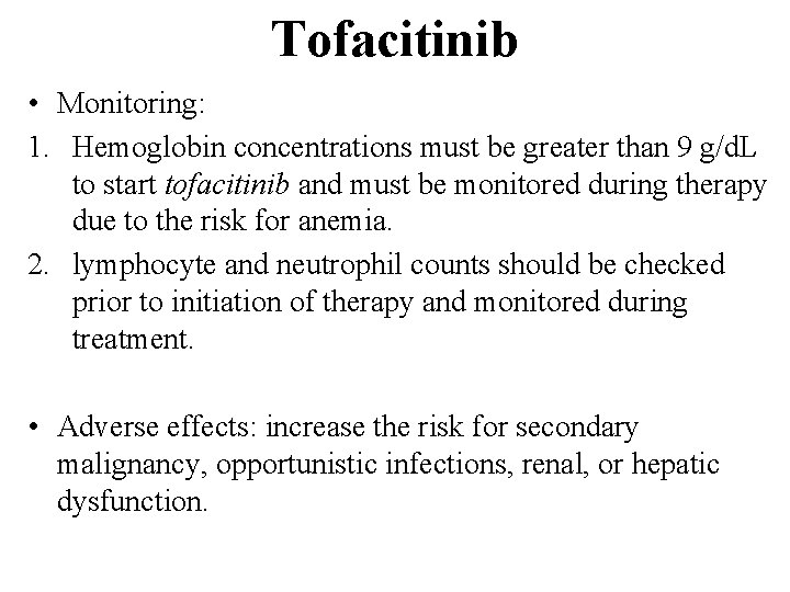 Tofacitinib • Monitoring: 1. Hemoglobin concentrations must be greater than 9 g/d. L to