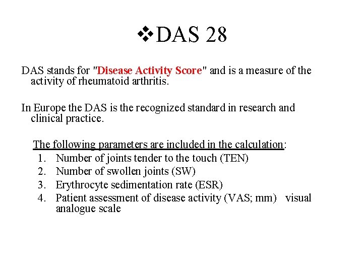 v. DAS 28 DAS stands for "Disease Activity Score" and is a measure of