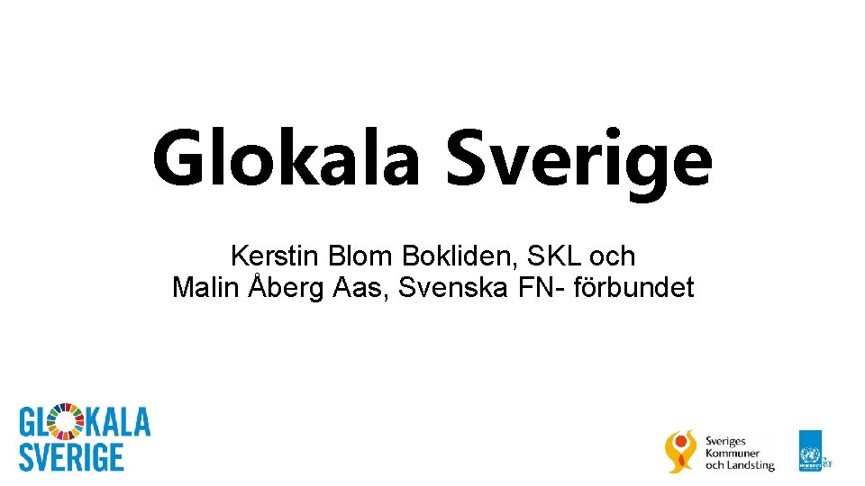 Glokala Sverige Kerstin Blom Bokliden, SKL och Malin Åberg Aas, Svenska FN- förbundet 