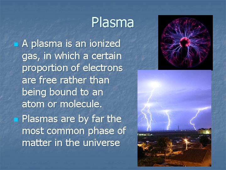 Plasma n n A plasma is an ionized gas, in which a certain proportion Plasma n n A plasma is an ionized gas, in which a certain proportion