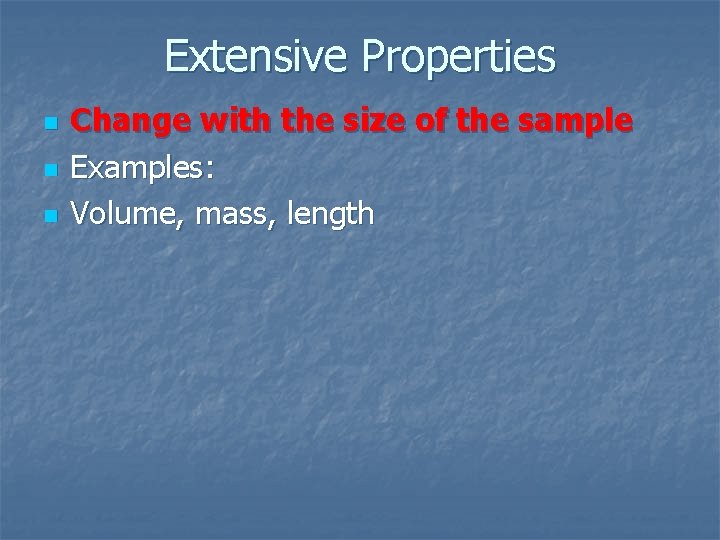 Extensive Properties n n n Change with the size of the sample Examples: Volume, Extensive Properties n n n Change with the size of the sample Examples: Volume,