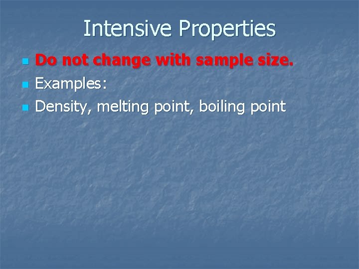 Intensive Properties n n n Do not change with sample size. Examples: Density, melting Intensive Properties n n n Do not change with sample size. Examples: Density, melting