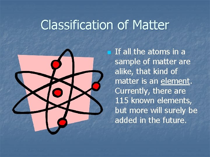 Classification of Matter n If all the atoms in a sample of matter are Classification of Matter n If all the atoms in a sample of matter are