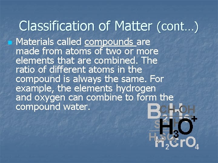 Classification of Matter (cont…) n Materials called compounds are made from atoms of two Classification of Matter (cont…) n Materials called compounds are made from atoms of two