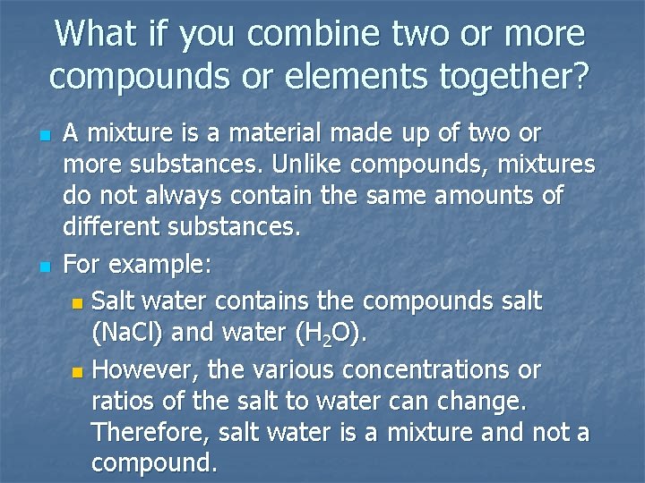 What if you combine two or more compounds or elements together? n n A What if you combine two or more compounds or elements together? n n A