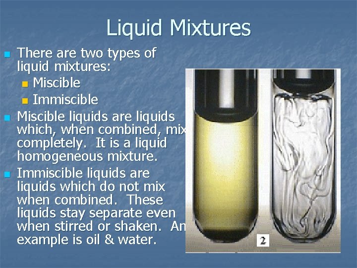 Liquid Mixtures n n n There are two types of liquid mixtures: n Miscible Liquid Mixtures n n n There are two types of liquid mixtures: n Miscible