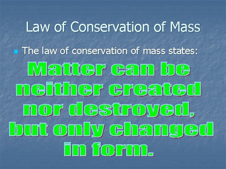 Law of Conservation of Mass n The law of conservation of mass states: Law of Conservation of Mass n The law of conservation of mass states: