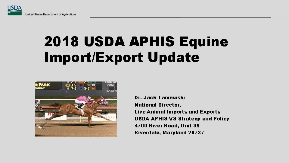 2018 USDA APHIS Equine Import/Export Update Dr. Jack Taniewski National Director, Live Animal Imports