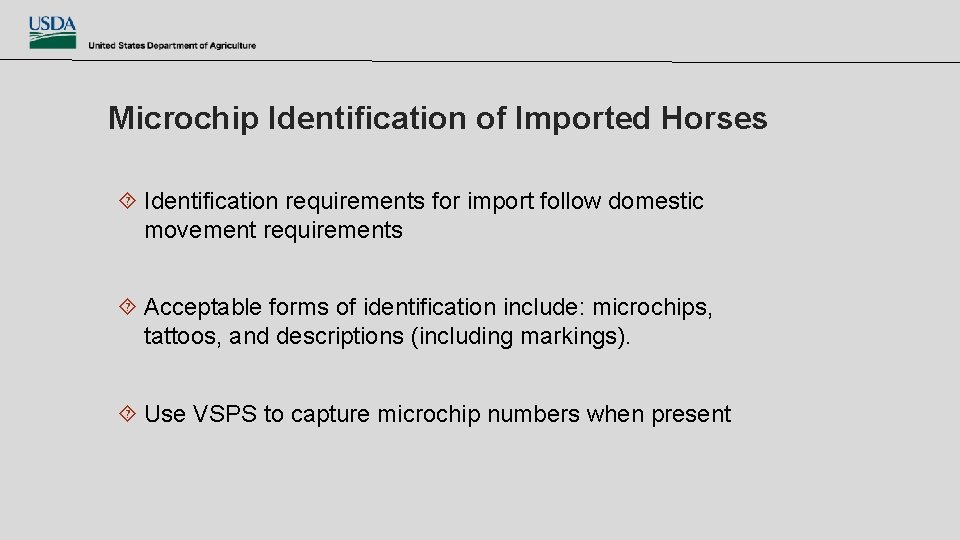 Microchip Identification of Imported Horses Identification requirements for import follow domestic movement requirements Acceptable