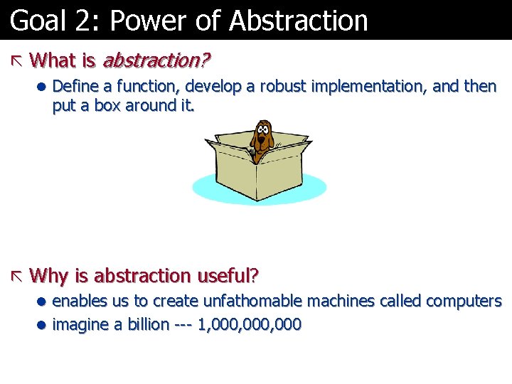 Goal 2: Power of Abstraction ã What is abstraction? l Define a function, develop