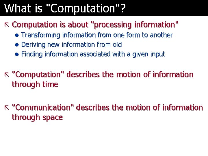What is "Computation"? ã Computation is about "processing information" l Transforming information from one
