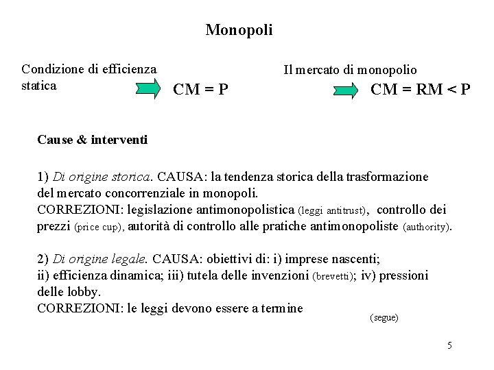 Monopoli Condizione di efficienza statica Il mercato di monopolio CM = P CM =