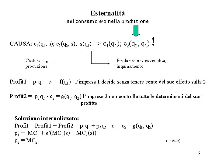 Esternalità nel consumo e/o nella produzione CAUSA: c 1(q 1, s); c 2(q 2,