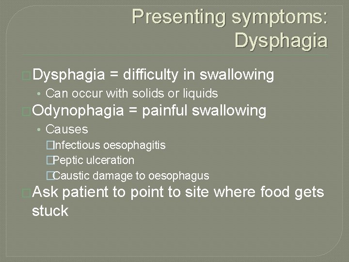 Presenting symptoms: Dysphagia �Dysphagia = difficulty in swallowing • Can occur with solids or