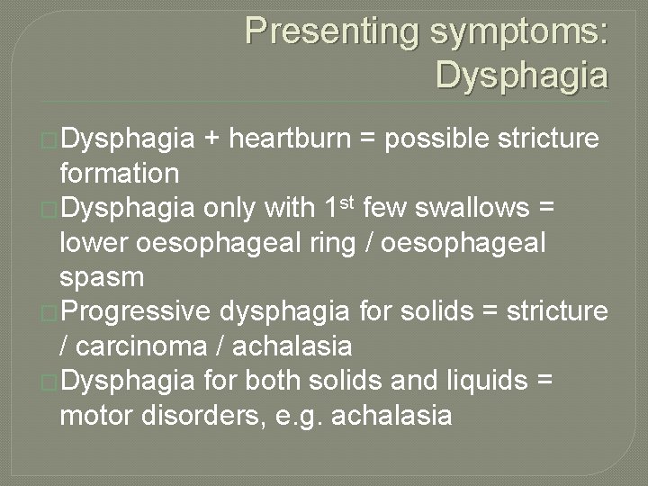 Presenting symptoms: Dysphagia �Dysphagia + heartburn = possible stricture formation �Dysphagia only with 1