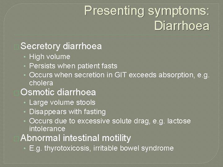 Presenting symptoms: Diarrhoea � Secretory diarrhoea • High volume • Persists when patient fasts