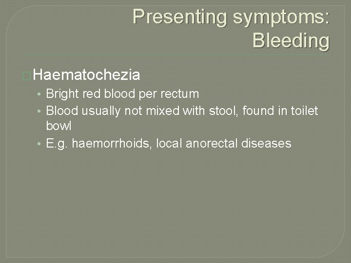 Presenting symptoms: Bleeding �Haematochezia • Bright red blood per rectum • Blood usually not