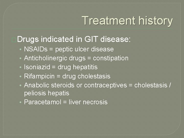 Treatment history �Drugs indicated in GIT disease: NSAIDs = peptic ulcer disease Anticholinergic drugs