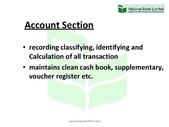 Account Section • recording classifying, identifying and Calculation of all transaction • maintains clean