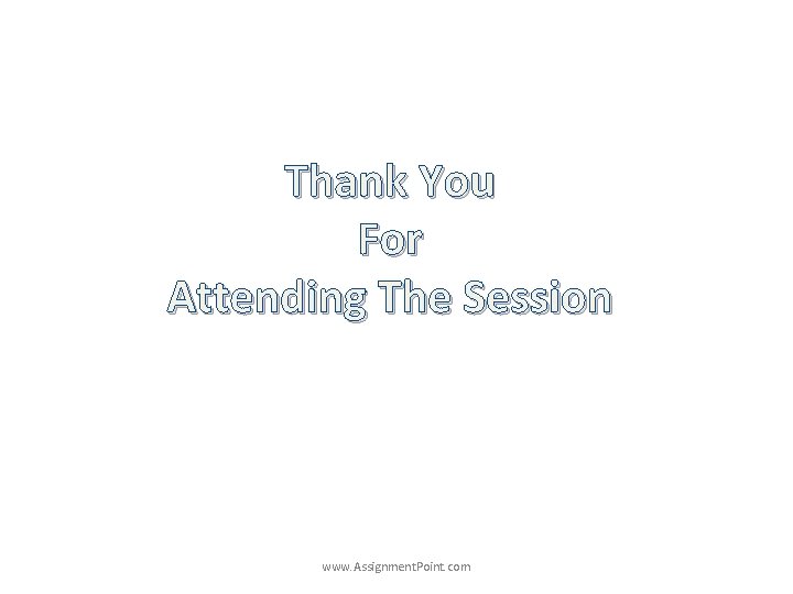 Thank You For Attending The Session www. Assignment. Point. com 