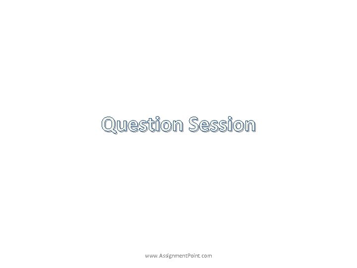 Question Session www. Assignment. Point. com 