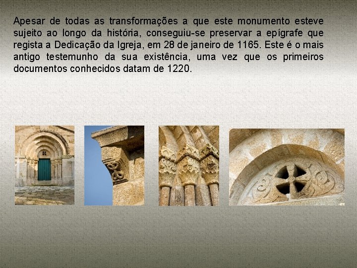 Apesar de todas as transformações a que este monumento esteve sujeito ao longo da