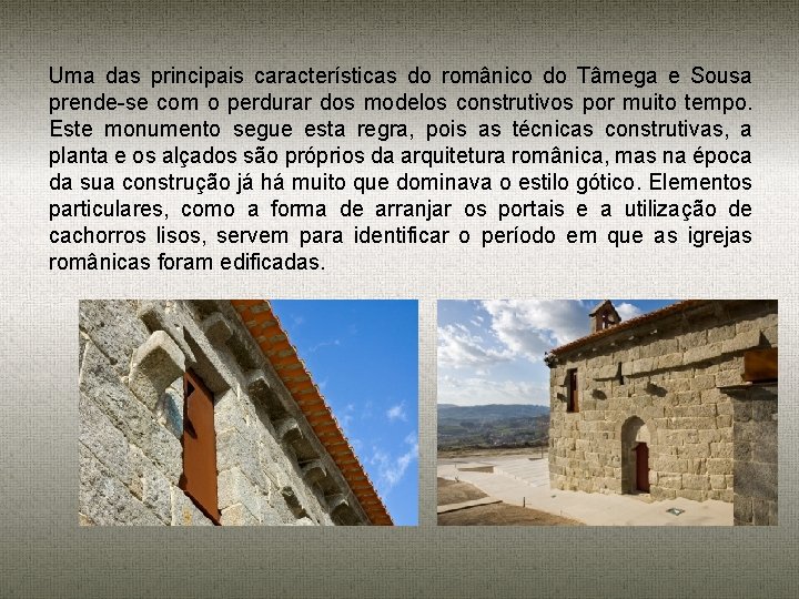 Uma das principais características do românico do Tâmega e Sousa prende-se com o perdurar